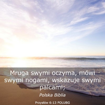 Picture 03 - Przysłów 6:13 POLUBG - Mruga swymi oczyma, mówi swymi nogami, wskazuje - Bible Verse Picture