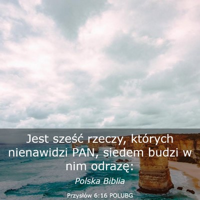 Picture 03 - Przysłów 6:16 POLUBG - Jest sześć rzeczy, których nienawidzi PAN, - Bible Verse Picture