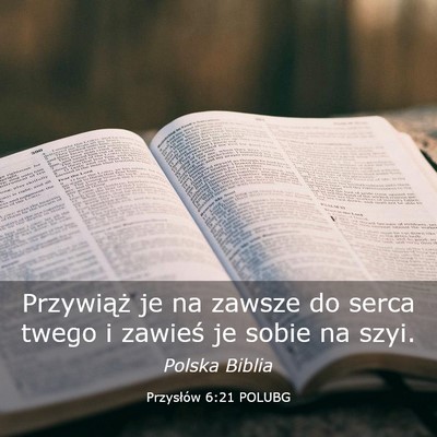 Picture 03 - Przysłów 6:21 POLUBG - Przywiąż je na zawsze do serca twego i zawieś - Bible Verse Picture