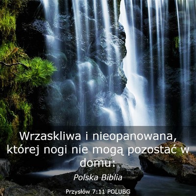 Picture 03 - Przysłów 7:11 POLUBG - Wrzaskliwa i nieopanowana, której nogi nie mogą - Bible Verse Picture