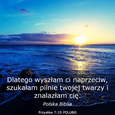 Picture 03 - Przysłów 7:15 POLUBG - Dlatego wyszłam ci naprzeciw, szukałam pilnie - Bible Verse Picture