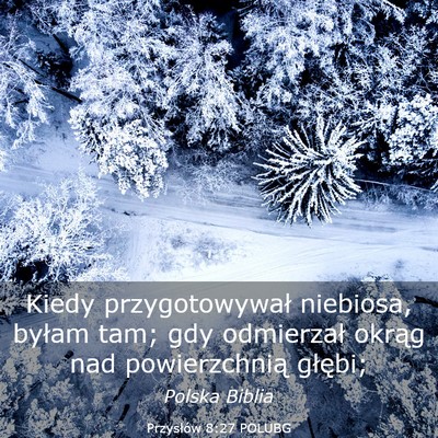 Picture 03 - Przysłów 8:27 POLUBG - Kiedy przygotowywał niebiosa, byłam tam; gdy - Bible Verse Picture
