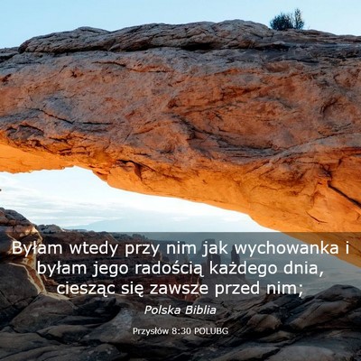 Picture 03 - Przysłów 8:30 POLUBG - Byłam wtedy przy nim jak wychowanka i byłam - Bible Verse Picture