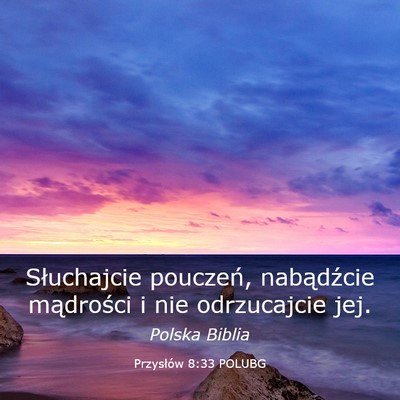 Picture 03 - Przysłów 8:33 POLUBG - Słuchajcie pouczeń, nabądźcie mądrości i - Bible Verse Picture