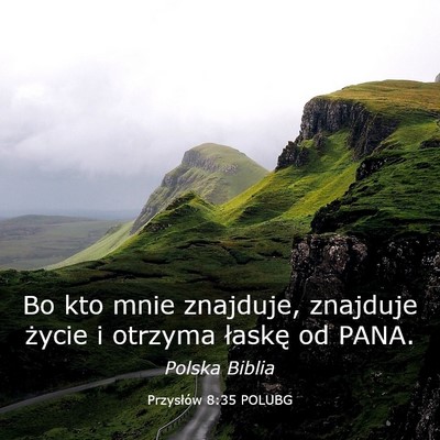 Picture 03 - Przysłów 8:35 POLUBG - Bo kto mnie znajduje, znajduje życie i otrzyma - Bible Verse Picture