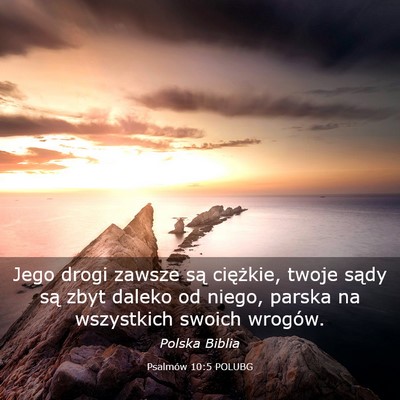 Picture 03 - Psalmów 10:5 POLUBG - Jego drogi zawsze są ciężkie, twoje sądy są - Bible Verse Picture