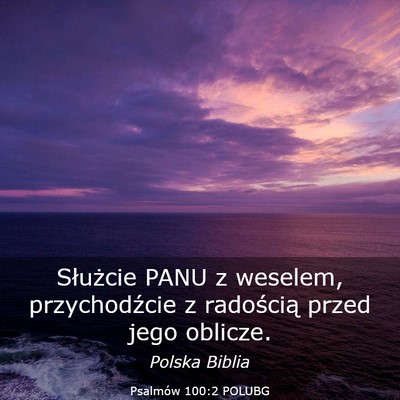 Picture 03 - Psalmów 100:2 POLUBG - Służcie PANU z weselem, przychodźcie z - Bible Verse Picture