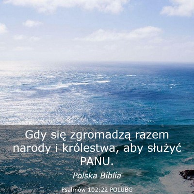 Picture 03 - Psalmów 102:22 POLUBG - Gdy się zgromadzą razem narody i królestwa, - Bible Verse Picture