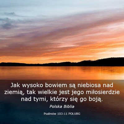 Picture 03 - Psalmów 103:11 POLUBG - Jak wysoko bowiem są niebiosa nad ziemią, tak - Bible Verse Picture