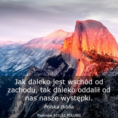 Picture 03 - Psalmów 103:12 POLUBG - Jak daleko jest wschód od zachodu, tak daleko - Bible Verse Picture
