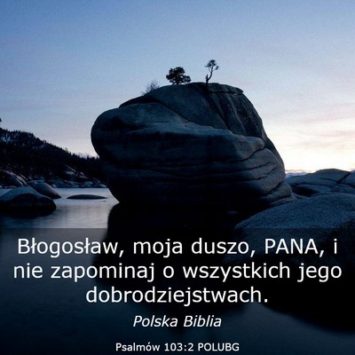 Picture 03 - Psalmów 103:2 POLUBG - Błogosław, moja duszo, PANA, i nie zapominaj o - Bible Verse Picture