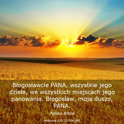 Picture 03 - Psalmów 103:22 POLUBG - Błogosławcie PANA, wszystkie jego dzieła, we - Bible Verse Picture