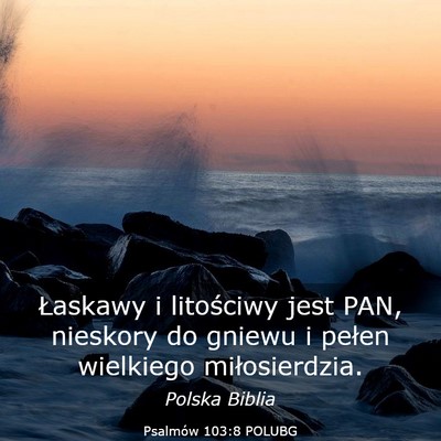Picture 03 - Psalmów 103:8 POLUBG - Łaskawy i litościwy jest PAN, nieskory do - Bible Verse Picture