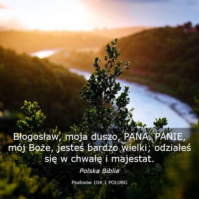 Picture 03 - Psalmów 104:1 POLUBG - Błogosław, moja duszo, PANA. PANIE, mój Boże, - Bible Verse Picture