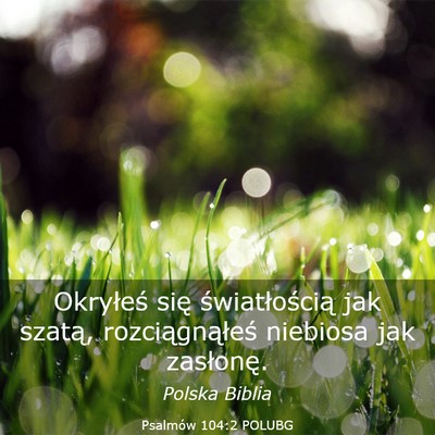Picture 03 - Psalmów 104:2 POLUBG - Okryłeś się światłością jak szatą, - Bible Verse Picture
