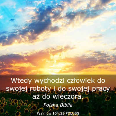 Picture 03 - Psalmów 104:23 POLUBG - Wtedy wychodzi człowiek do swojej roboty i do - Bible Verse Picture