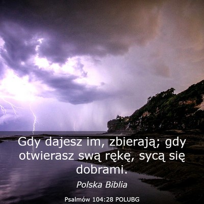 Picture 03 - Psalmów 104:28 POLUBG - Gdy dajesz im, zbierają; gdy otwierasz swą - Bible Verse Picture