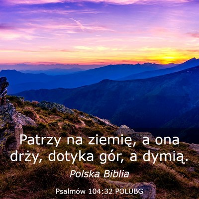 Picture 03 - Psalmów 104:32 POLUBG - Patrzy na ziemię, a ona drży, dotyka gór, a - Bible Verse Picture