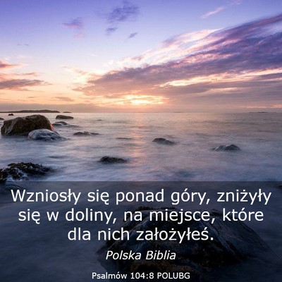 Picture 03 - Psalmów 104:8 POLUBG - Wzniosły się ponad góry, zniżyły się w - Bible Verse Picture