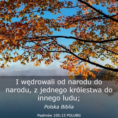 Picture 03 - Psalmów 105:13 POLUBG - I wędrowali od narodu do narodu, z jednego - Bible Verse Picture