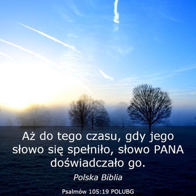 Picture 03 - Psalmów 105:19 POLUBG - Aż do tego czasu, gdy jego słowo się - Bible Verse Picture