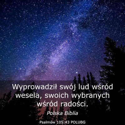 Picture 03 - Psalmów 105:43 POLUBG - Wyprowadził swój lud wśród wesela, swoich - Bible Verse Picture