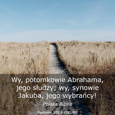 Picture 03 - Psalmów 105:6 POLUBG - Wy, potomkowie Abrahama, jego słudzy; wy, - Bible Verse Picture