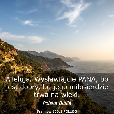 Picture 03 - Psalmów 106:1 POLUBG - Alleluja. Wysławiajcie PANA, bo jest dobry, bo - Bible Verse Picture