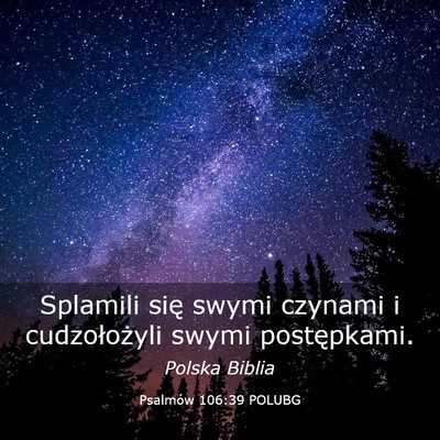 Picture 03 - Psalmów 106:39 POLUBG - Splamili się swymi czynami i cudzołożyli swymi - Bible Verse Picture