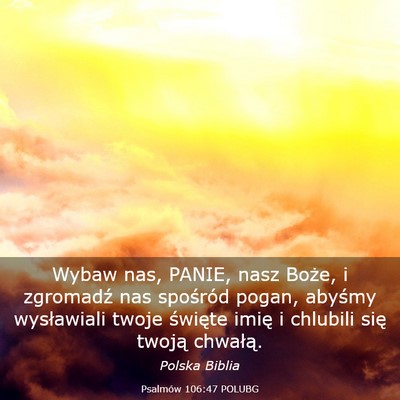 Picture 03 - Psalmów 106:47 POLUBG - Wybaw nas, PANIE, nasz Boże, i zgromadź nas - Bible Verse Picture
