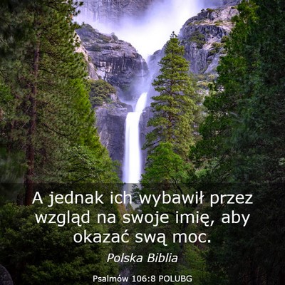Picture 03 - Psalmów 106:8 POLUBG - A jednak ich wybawił przez wzgląd na swoje - Bible Verse Picture