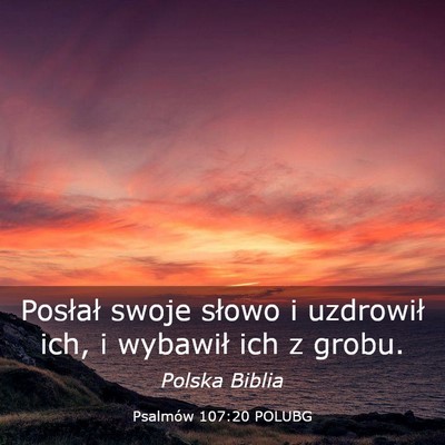 Picture 03 - Psalmów 107:20 POLUBG - Posłał swoje słowo i uzdrowił ich, i wybawił - Bible Verse Picture