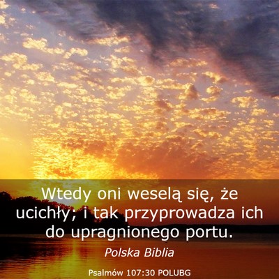 Picture 03 - Psalmów 107:30 POLUBG - Wtedy oni weselą się, że ucichły; i tak - Bible Verse Picture