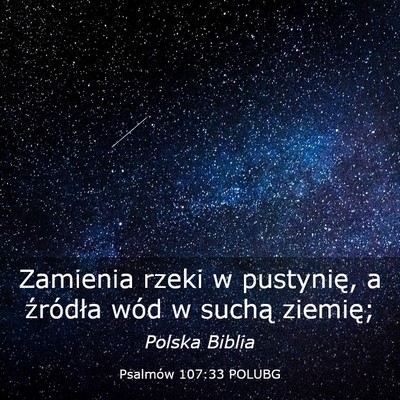 Picture 03 - Psalmów 107:33 POLUBG - Zamienia rzeki w pustynię, a źródła wód w - Bible Verse Picture