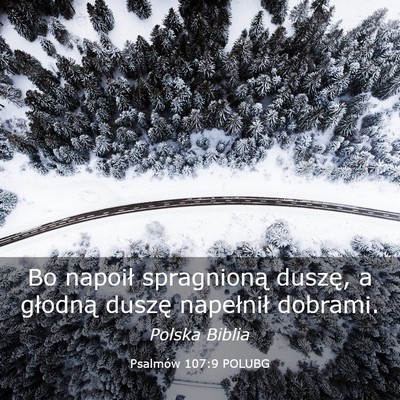 Picture 03 - Psalmów 107:9 POLUBG - Bo napoił spragnioną duszę, a głodną duszę - Bible Verse Picture