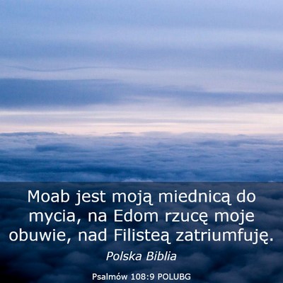 Picture 03 - Psalmów 108:9 POLUBG - Moab jest moją miednicą do mycia, na Edom - Bible Verse Picture