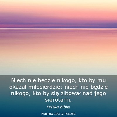 Picture 03 - Psalmów 109:12 POLUBG - Niech nie będzie nikogo, kto by mu okazał - Bible Verse Picture