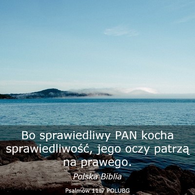 Picture 03 - Psalmów 11:7 POLUBG - Bo sprawiedliwy PAN kocha sprawiedliwość, jego - Bible Verse Picture