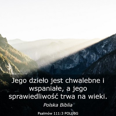 Picture 03 - Psalmów 111:3 POLUBG - Jego dzieło jest chwalebne i wspaniałe, a jego - Bible Verse Picture