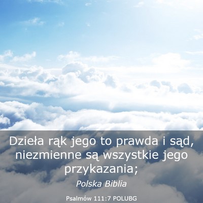 Picture 03 - Psalmów 111:7 POLUBG - Dzieła rąk jego to prawda i sąd, niezmienne - Bible Verse Picture