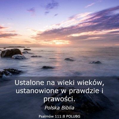 Picture 03 - Psalmów 111:8 POLUBG - Ustalone na wieki wieków, ustanowione w prawdzie - Bible Verse Picture