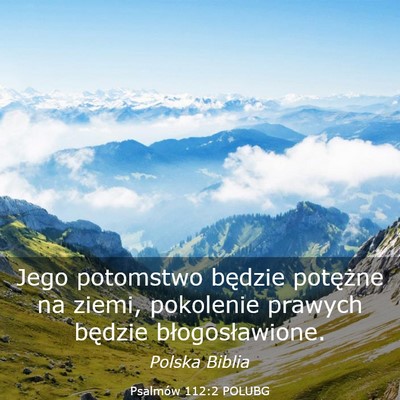 Picture 03 - Psalmów 112:2 POLUBG - Jego potomstwo będzie potężne na ziemi, - Bible Verse Picture