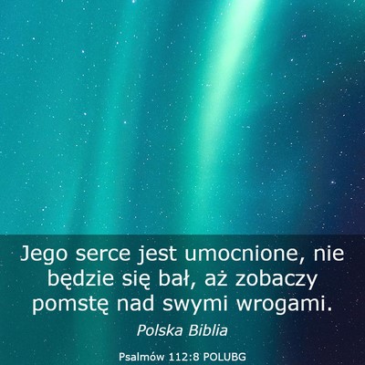 Picture 03 - Psalmów 112:8 POLUBG - Jego serce jest umocnione, nie będzie się bał, - Bible Verse Picture