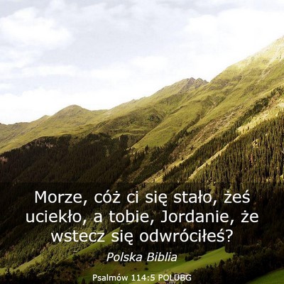 Picture 03 - Psalmów 114:5 POLUBG - Morze, cóż ci się stało, żeś uciekło, a - Bible Verse Picture