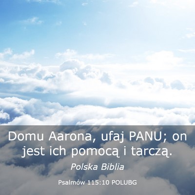 Picture 03 - Psalmów 115:10 POLUBG - Domu Aarona, ufaj PANU; on jest ich pomocą i - Bible Verse Picture