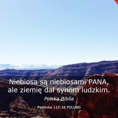 Picture 03 - Psalmów 115:16 POLUBG - Niebiosa są niebiosami PANA, ale ziemię dał - Bible Verse Picture