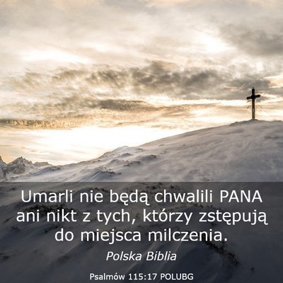 Picture 03 - Psalmów 115:17 POLUBG - Umarli nie będą chwalili PANA ani nikt z tych, - Bible Verse Picture