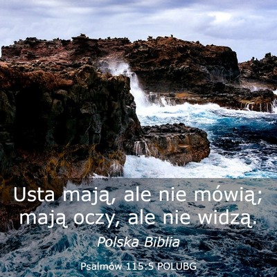 Picture 03 - Psalmów 115:5 POLUBG - Usta mają, ale nie mówią; mają oczy, ale nie - Bible Verse Picture