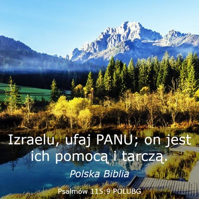 Picture 03 - Psalmów 115:9 POLUBG - Izraelu, ufaj PANU; on jest ich pomocą i - Bible Verse Picture