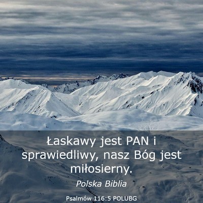 Picture 03 - Psalmów 116:5 POLUBG - Łaskawy jest PAN i sprawiedliwy, nasz Bóg jest - Bible Verse Picture